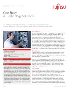 Fujitsu Channel Partner Case Study: A+ Technology Solutions  Case Study A+ Technology Solutions »A+ Technology Solutions Builds State-of-the-Art Production Environment and Hosts Customer Applications Using Fujitsu PRIME