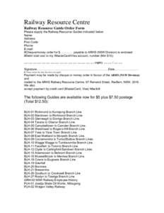 Railway Resource Centre Railway Resource Guide Order Form Please supply the Railway Resource Guides indicated below: Name: Address: Post Code: