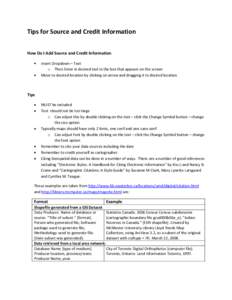 Tips for Source and Credit Information How Do I Add Source and Credit Information Insert Dropdown – Text o Then Enter in desired text in the box that appears on the screen Move to desired location by clicking on arrow 