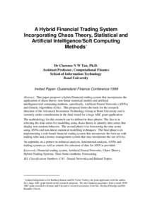 A Hybrid Financial Trading System Incorporating Chaos Theory, Statistical and Artificial Intelligence/Soft Computing Methods∗  Dr Clarence N W Tan, Ph.D.