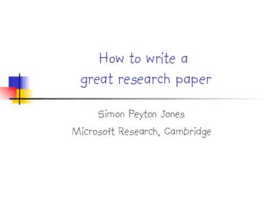 How to write a great research paper Simon Peyton Jones Microsoft Research, Cambridge  Why