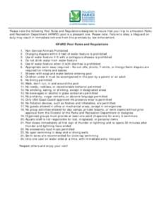 Please note the following Pool Rules and Regulations designed to insure that your trip to a Houston Parks and Recreation Department (HPARD) pool is a pleasant one. Please note: Failure to obey a lifeguard on duty may res