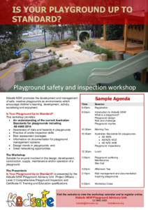 IS YOUR PLAYGROUND UP TO STANDARD? Playground safety and inspection workshop Kidsafe NSW promotes the development and management of safe, creative playgrounds as environments which