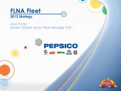 FLNA Fleet 2013 Strategy Gino Porter Eastern Division Senior Fleet Manager OTR  Frito Lay has Incredible Brands…