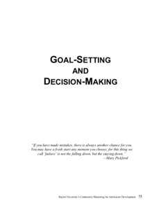 GOAL-SETTING AND DECISION-MAKING “If you have made mistakes, there is always another chance for you. You may have a fresh start any moment you choose, for this thing we