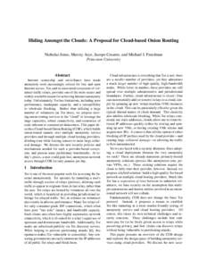 Hiding Amongst the Clouds: A Proposal for Cloud-based Onion Routing Nicholas Jones, Matvey Arye, Jacopo Cesareo, and Michael J. Freedman Princeton University Abstract Internet censorship and surveillance have made