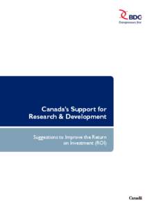 Canada’s Support for Research & Development Suggestions to Improve the Return on Investment (ROI)  As Canada’s business development bank, BDC works with close to 29,000 clients.