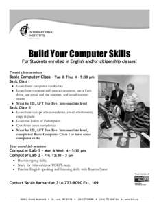 Build Your Computer Skills For Students enrolled in English and/or citizenship classes! 7 week class sessions Basic Computer Class – Tue & Thu: 4 - 5:30 pm Basic Class I