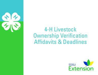 4-H Livestock Ownership Verification Affidavits & Deadlines IMPORTANT 4-H MEMBER INSTRUCTIONS Forms must be filled out completely and in the local extension offices by the designated species ownership deadlines for Stat