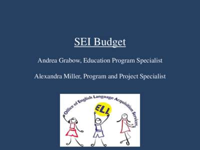 SEI Budget Andrea Grabow, Education Program Specialist Alexandra Miller, Program and Project Specialist Using the GoTo Panel