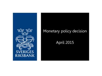 Monetary policy decision April 2015 We want to ensure that inflation continues to rise  Economic activity improving