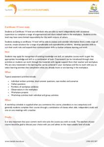 Certificate 1V level study Students at Certificate 1V level are individuals who are able to work independently with occasional supervision to complete a range of organisational and client related tasks in the workplace. 