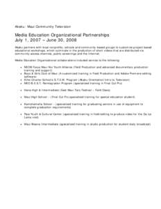 Akaku: Maui Community Television  Media Education Organizational Partnerships July 1, 2007 – June 30, 2008 Akaku partners with local nonprofits, schools and community-based groups to customize project-based educational