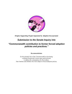 Origins Supporting People Separated by Adoption Incorporated  Submission to the Senate Inquiry into “Commonwealth contribution to former forced adoption policies and practices.” Recommendations