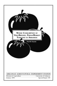 ARKANSAS EXPERIMENT STATION SPECIAL REPORT 190  WATER CONSUMPTION OF VINE-RIPENED, FRESH-MARKET TOMATOES IN ARKANSAS Paul B. Francis