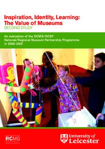 Inspiration, Identity, Learning: The Value of Museums SECOND STUDY An evaluation of the DCMS/DCSF National/Regional Museum Partnership Programme in