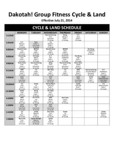 Dakotah! Group Fitness Cycle & Land Effective July 21, 2014 CYCLE & LAND SCHEDULE MONDAY