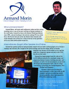 Who Is Armand Morin? Armand Morin, self-made multi-millionaire, author and best-selling recording artist, is one of the most well-known Internet marketers in the world today. Armand has been in the Internet Marketing Ind