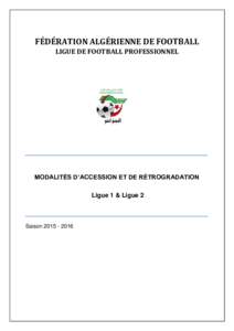 FÉDÉRATION ALGÉRIENNE DE FOOTBALL LIGUE DE FOOTBALL PROFESSIONNEL MODALITÉS D’ACCESSION ET DE RÉTROGRADATION Ligue 1 & Ligue 2