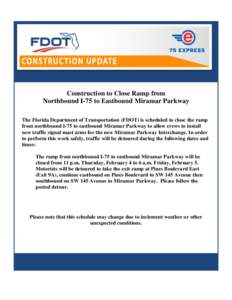 Construction to Close Ramp from Northbound I-75 to Eastbound Miramar Parkway The Florida Department of Transportation (FDOT) is scheduled to close the ramp from northbound I-75 to eastbound Miramar Parkway to allow crews