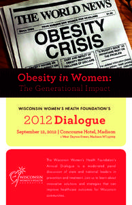 Obesity in Women: The Generational Impact W I S C O N S I N W O M E N ’ S H E A LT H F O U N D AT I O N ’ S 2012 Dialogue