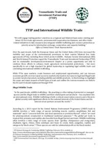 Transatlantic Trade and Investment Partnership (TTIP) TTIP and International Wildlife Trade “We will engage trading partner countries on a regional and bilateral basis under existing and