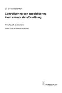 OM OFFENTLIG SEKTOR  Centralisering och specialisering inom svensk statsförvaltning Anna Pauloff, Statskontoret Johan Quist, Karlstads universitet