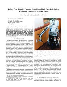 Robot, Feed Thyself: Plugging In to Unmodified Electrical Outlets by Sensing Emitted AC Electric Fields Brian Mayton, Louis LeGrand, and Joshua R. Smith Go slow, my soul, to feed thyself Upon his rare approach — Go rap