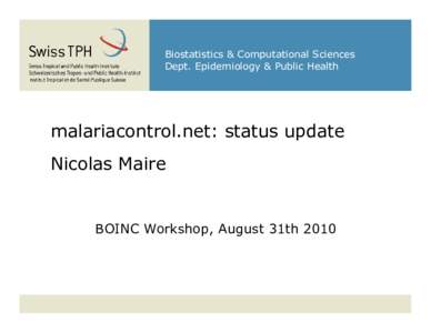 Biostatistics & Computational Sciences Dept. Epidemiology & Public Health malariacontrol.net: status update Nicolas Maire
