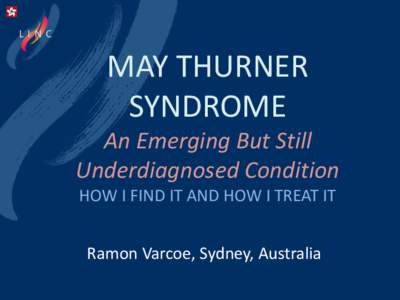 MAY THURNER SYNDROME An Emerging But Still Underdiagnosed Condition HOW I FIND IT AND HOW I TREAT IT