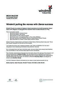 MEDIA RELEASE For Immediate Release Tuesday 25 June 2013 Windmill pulling the moves with Dance success Windmill Theatre has landed six Helpmann Award nominations for its 2012 production School