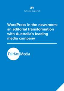 {white-papers}  WordPress in the newsroom: an editorial transformation with Australia’s leading media company