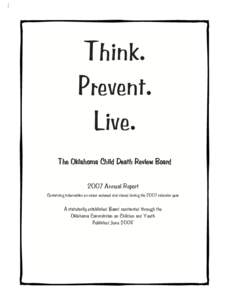 Think. Prevent. Live. The Oklahoma Child Death Review Board 2007 Annual Report Containing information on cases reviewed and closed during the 2007 calendar year