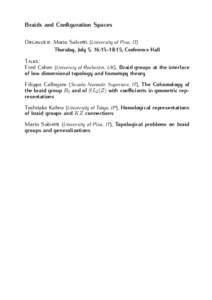 Braids and Configuration Spaces Organizer: Mario Salvetti (University of Pisa, IT) Thursday, July 5, 16:15–18:15, Conference Hall Talks: Fred Cohen (Universiy of Rochester, UK), Braid groups at the interface of low dim