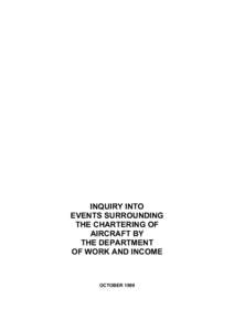 INQUIRY INTO EVENTS SURROUNDING THE CHARTERING OF AIRCRAFT BY THE DEPARTMENT OF WORK AND INCOME