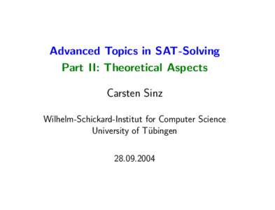 Advanced Topics in SAT-Solving Part II: Theoretical Aspects Carsten Sinz Wilhelm-Schickard-Institut for Computer Science University of T¨ubingen