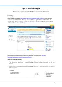 Nya EU-förordningar Manual om hur man använder EUR-Lex avancerade sökfunktion Kom igång Gå till EUR-Lex webbplats: http://eur-lex.europa.eu/homepage.html?locale=sv. Gå till sökrutan i mitten av sidan på fliken He