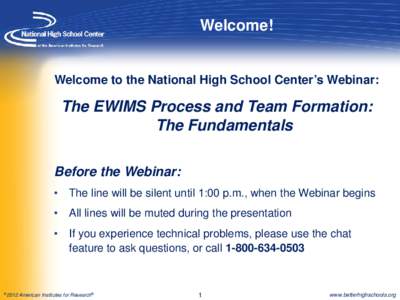 Welcome!  Welcome to the National High School Center’s Webinar: The EWIMS Process and Team Formation: The Fundamentals