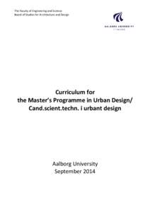 The Faculty of Engineering and Science Board of Studies for Architecture and Design Curriculum for the Master’s Programme in Urban Design/ Cand.scient.techn. i urbant design
