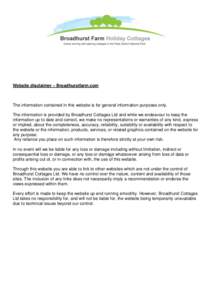 Website disclaimer – Broadhurstfarm.com  The information contained in this website is for general information purposes only. The information is provided by Broadhurst Cottages Ltd and while we endeavour to keep the inf