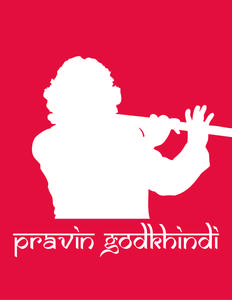 pravin godkhindi  PRAVIN GODKHINDI GURU AND EARLY TUTELAGE: Born in a family of musicians, music is a divine blessing to Pravin. He hails from Dharwad, a place which has given to the world many great musicians like Pt B