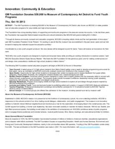 Innovation: Community & Education GM Foundation Donates $50,000 to Museum of Contemporary Art Detroit to Fund Youth Programs Thu, Oct 10 2013 DETROIT – The GM Foundation is donating $50,000 to
