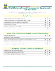 Bright Futures Parent Supplemental Questionnaire 21/2 Year Visit For us to provide you and your child with the best possible health care, we would like to know how things are going. Please circle Yes or No for each quest