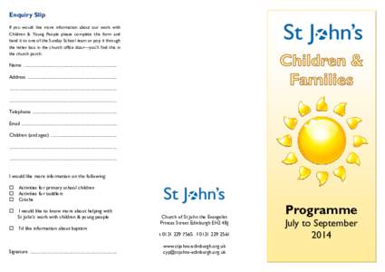 Enquiry Slip If you would like more information about our work with Children & Young People please complete this form and hand it to one of the Sunday School team or pop it through the letter box in the church office doo