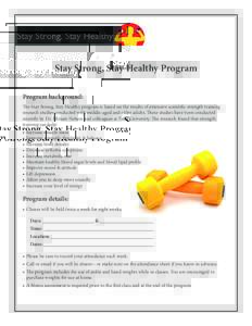 Stay Strong, Stay Healthy Program Program background: The Stay Strong, Stay Healthy program is based on the results of extensive scientific strength training research studies conducted with middle-aged and older adults. 