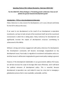 Speaking Points of Mr. Eckhard Deutscher, Chairman OECD-DAC For the 2010 DCF, Policy Dialogue 1: Promoting greater coherence: how can all policies be geared towards development goals? Introduction – PCD as a key develo