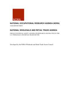 NATIONAL OCCUPATIONAL RESEARCH AGENDA (NORA[removed]REVISION NATIONAL WHOLESALE AND RETAIL TRADE AGENDA FOR OCCUPATIONAL SAFETY AND HEALTH RESEARCH AND PRACTICE IN THE U.S. WHOLESALE AND RETAIL TRADE SECTOR