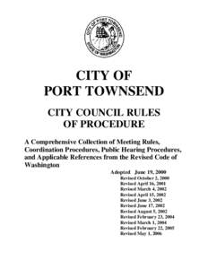 CITY OF PORT TOWNSEND CITY COUNCIL RULES OF PROCEDURE A Comprehensive Collection of Meeting Rules, Coordination Procedures, Public Hearing Procedures,