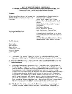 NOTE OF MEETING HELD ON 3 MARCH 2009 BETWEEN DEPUTY FIRST MINISTER AND MINISTER FOR ECONOMY AND TRANSPORT AND VOLUNTARY SECTOR NETWORKS Present: Ieuan Wyn Jones, Deputy First Minister and Minister for Economic Developmen