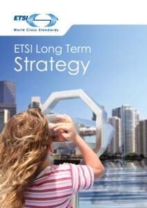 ETSI Long Term  Strategy Foreword - A Vision for the Future ETSI’s vision is to be recognized as the leading standardization